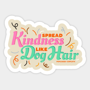 Spread Kindness Like Dog Hair Sticker